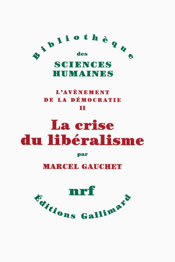La crise du libéralisme - Marcel Gauchet - Gallimard